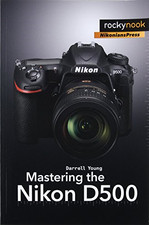 Mastering the Nikon D500 (The