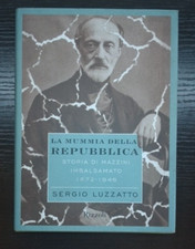 Luzzatto Sergio STORIA DI MAZZINI IMBALSAMATO1872-1946 Rizzoli 2001