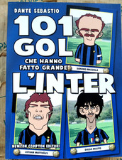 101 GOL CHE HANNO FATTO GRANDE L' INTER - DANTE SEBASTIO - NEWTON COMPTON
