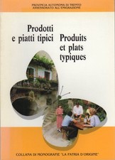Prodotti e piatti tipici. Provincia autonoma di Trento Assessorato all'emig