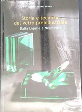 STORIA E TECNICHE DEL VETRO PREINDUSTRIALE BRONDI MARIA DE FERRARI EDITORE 1999