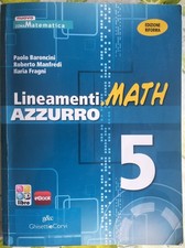 Baroncini, Lineamenti. Math azzurro vol 5° ISBN 9788853804365 Ghisetti & Corvi