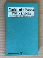 Maria Luisa Boccia - L'IO IN RIVOLTA vissuto e pensiero di Carla Lonzi