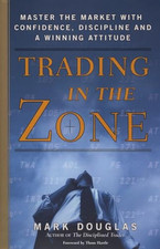 Trading in the Zone: Master the Market..., Mark Douglas