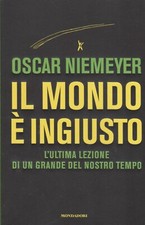 Oscar Niemeyer. Il mondo è ingiusto: l'ultima lezione. 1°ediz. (Architettura)