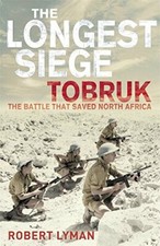 The Longest Siege: Tobruk - The Battle That Saved ... by Lyman, Robert Paperback