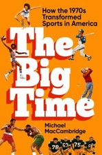 Big Time : How the 1970s