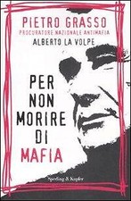 Per non morire di mafia Grasso Pietro