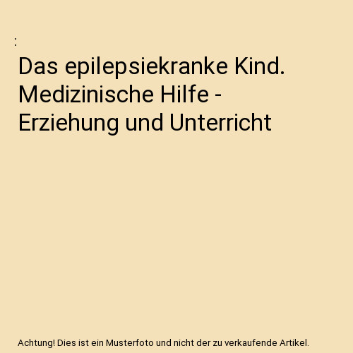 Das epilepsiekranke kind - das,