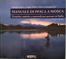 MANUALE DI PESCA A MOSCA - Tecniche, tattiche e materiali per pescare in Italia 