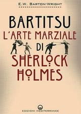Bartitsu L' arte marziale di Sherlock Holmes Barton Wright Edward William Medite