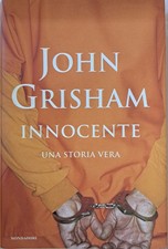 Innocente. Una storia vera Grisham, John and Biavasco, Annamaria