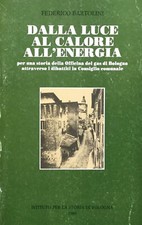 Dalla luce al calore all'energia. Per una storia della Officina del gas di Bolo