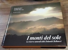 I Monti Del Sole. Le Riserve Naturali Delle Dolomiti Bellunesi. Giovanna Dal M