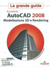 AUTOCAD 2008. MODELLAZIONE 3D E RENDERING. LA GRANDE GUIDA. CON CD-ROM