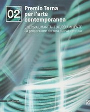 Premio Terna per l' arte contemporanea 02. Energia: umanità - futuro: ambiente