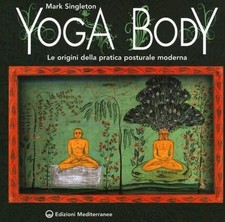 Yoga body Le origini della pratica posturale moderna Singleton Ed Mediterranee