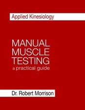 Applied Kinesiology Manual Muscle Testing: a practical guide