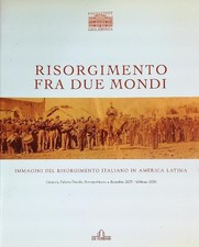 RISORGIMENTO FRA DUE MONDI AA.VV. DE FERRARI 2005  BROSSURA CON ALETTE