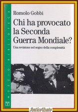 CHI HA PROVOCATO LA SECONDA GUERRA MONDIALE di Romolo Gobbi 1995 Muzzio Libro