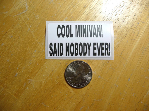 Cool minivan said nobody - said,
