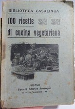 100 RICETTE DI CUCINA VEGETARIANA-BIBLIOTECA CASALINGA-SOCIETA ED.SONZOGNO-1907