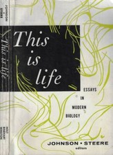 This is life. Essays in modern biology. Willis H. Johnson- William C. Steere. 19