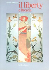 IL LIBERTY E BRESCIA ROBECCHI  FRANCO GRAFO EDIZIONI 1981 