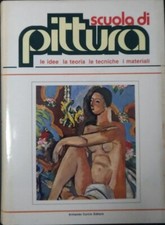 Scuola di pittura 2. Le idee, la teoria, le tecniche, i materiali.