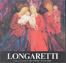 Longaretti. Mostra Antologica,Trento Longaretti  ,Civica Galleria D'Arte Moderna