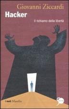 Hacker. Il richiamo della libertà [Hardcover] Ziccardi, Giovanni