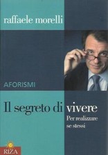Il segreto di vivere. Per realizzare sè stessi. Aforismi