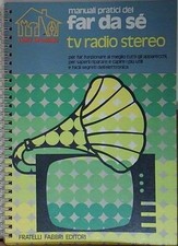 MANUALI PRATICI DEL FAR DA SE TV RADIO STEREO