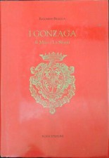 I GONZAGA IL MITO LA STORIA BRAGLIA RICCARDO ROSSI EDIZIONI 2002 