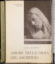 AMORE NELLA GIOIA DEL SACRIFICIO. GINO ROMITI. IL TELEGRAFO. 1ED, FIRMA.