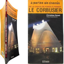Le Corbusier de La Chaux de Fonds à Firminy 2007 Christian Soleil architecture