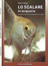 Lo scalare in acquario. allevamento, riproduzione, etologia del pesce angelo. Va