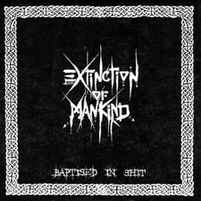 EXTINCTION OF MANKIND - BAPTISED IN SHIT LP, anarcho crust/metalpunk, antisect
