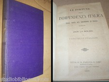Jack La Bolina LE FORTUNE DELLA INDIPENDENZA ITALICA dal 1815... - Paravia 1888