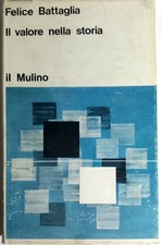 Il valore nella storia - Felice Battaglia - il Mulino 1969