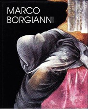 BORGIANNI - Segato Giorgio, Marco Borgianni. 5 anni di pittura