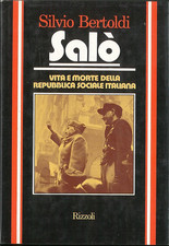 Bertoldi,Silvio. - Salò. Vita e morte della Repubblica Sociale Italiana. 