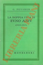 PEVSNER G. - La doppia vita di Evno Azev. (1869 - 1918).