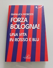 Libro FORZA BOLOGNA. UNA VITA IN ROSSO E BLU. Bologna FC 1909 Calcio