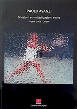 PAOLO AVANZI - Catalogo Opere 2006 - 2010 “Divisioni e moltiplicazioni visive"
