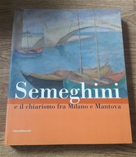 Pio Semeghini E Il Chiarismo Fra Milano E Mantova Silvana 2006