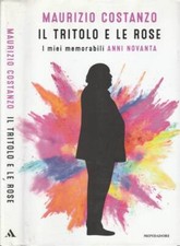 Il tritolo e le rose. I miei memorabili anni Novanta. Maurizio Costanzo. 2018. I