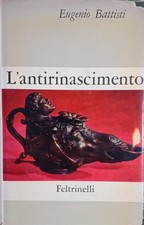Eugenio Battisti - L'antirinascimento - Feltrinelli - 1962 - 1^ edizione