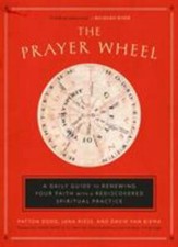 The Prayer Wheel: A Daily Guide to Renewing Your Faith with a Rediscovered...