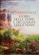 Storia delle terre e dei luoghi leggendari  Umberto Eco  Bompiani 2013
